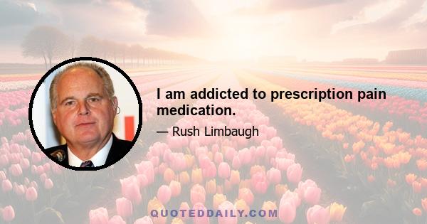 I am addicted to prescription pain medication.