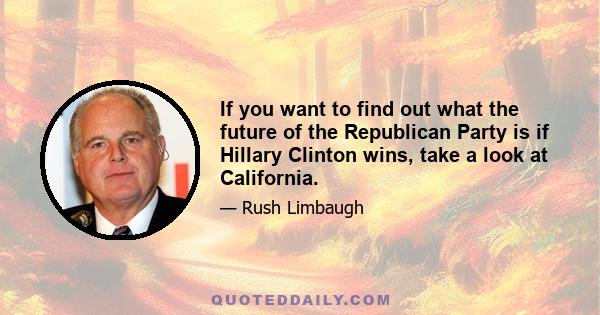 If you want to find out what the future of the Republican Party is if Hillary Clinton wins, take a look at California.