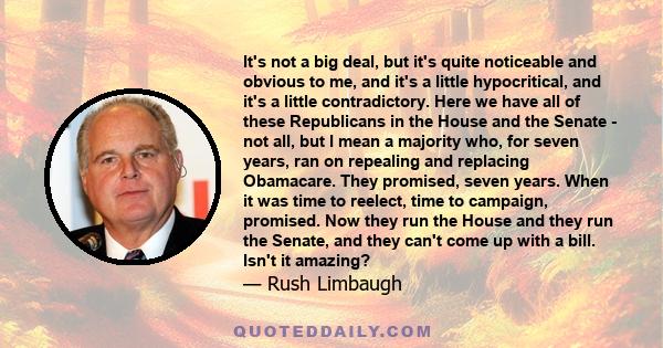 It's not a big deal, but it's quite noticeable and obvious to me, and it's a little hypocritical, and it's a little contradictory. Here we have all of these Republicans in the House and the Senate - not all, but I mean