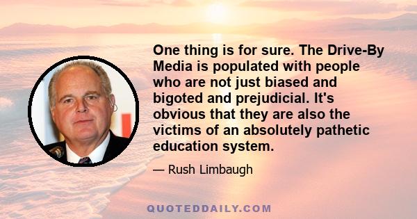 One thing is for sure. The Drive-By Media is populated with people who are not just biased and bigoted and prejudicial. It's obvious that they are also the victims of an absolutely pathetic education system.