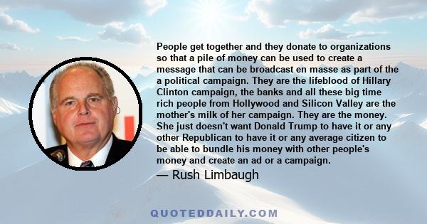 People get together and they donate to organizations so that a pile of money can be used to create a message that can be broadcast en masse as part of the a political campaign. They are the lifeblood of Hillary Clinton