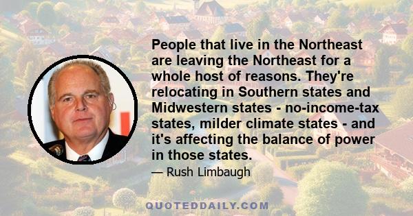 People that live in the Northeast are leaving the Northeast for a whole host of reasons. They're relocating in Southern states and Midwestern states - no-income-tax states, milder climate states - and it's affecting the 