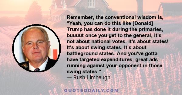 Remember, the conventional wisdom is, Yeah, you can do this like [Donald] Trump has done it during the primaries, buuuut once you get to the general, it's not about national votes. It's about states! It's about swing