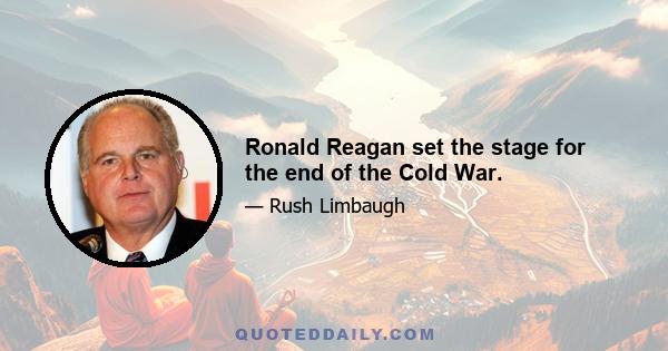 Ronald Reagan set the stage for the end of the Cold War.