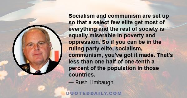 Socialism and communism are set up so that a select few elite get most of everything and the rest of society is equally miserable in poverty and oppression. So if you can be in the ruling party elite, socialism,