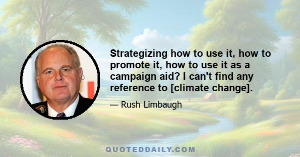 Strategizing how to use it, how to promote it, how to use it as a campaign aid? I can't find any reference to [climate change].