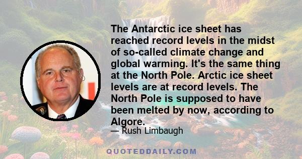 The Antarctic ice sheet has reached record levels in the midst of so-called climate change and global warming. It's the same thing at the North Pole. Arctic ice sheet levels are at record levels. The North Pole is