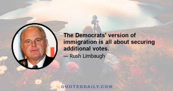 The Democrats' version of immigration is all about securing additional votes.