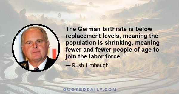 The German birthrate is below replacement levels, meaning the population is shrinking, meaning fewer and fewer people of age to join the labor force.