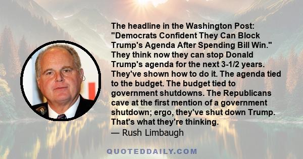 The headline in the Washington Post: Democrats Confident They Can Block Trump's Agenda After Spending Bill Win. They think now they can stop Donald Trump's agenda for the next 3-1/2 years. They've shown how to do it.