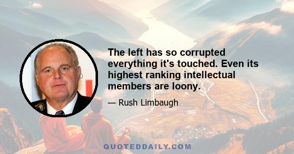 The left has so corrupted everything it's touched. Even its highest ranking intellectual members are loony.