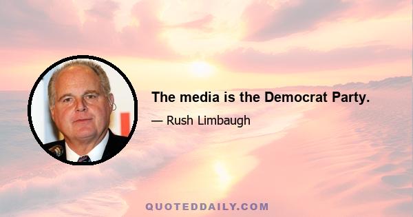 The media is the Democrat Party.