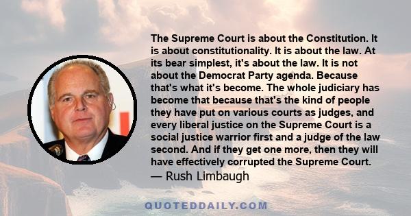 The Supreme Court is about the Constitution. It is about constitutionality. It is about the law. At its bear simplest, it's about the law. It is not about the Democrat Party agenda. Because that's what it's become. The