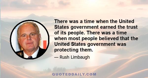 There was a time when the United States government earned the trust of its people. There was a time when most people believed that the United States government was protecting them.