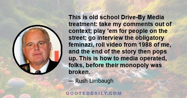 This is old school Drive-By Media treatment: take my comments out of context; play 'em for people on the street; go interview the obligatory feminazi, roll video from 1988 of me, and the end of the story then pops up.