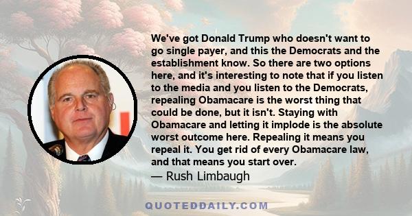 We've got Donald Trump who doesn't want to go single payer, and this the Democrats and the establishment know. So there are two options here, and it's interesting to note that if you listen to the media and you listen