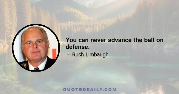 You can never advance the ball on defense.