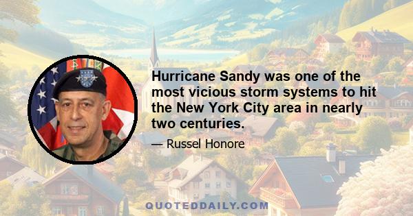 Hurricane Sandy was one of the most vicious storm systems to hit the New York City area in nearly two centuries.