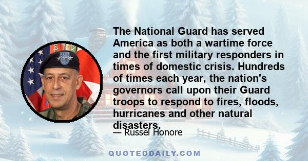 The National Guard has served America as both a wartime force and the first military responders in times of domestic crisis. Hundreds of times each year, the nation's governors call upon their Guard troops to respond to 