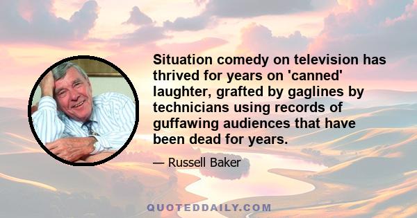 Situation comedy on television has thrived for years on 'canned' laughter, grafted by gaglines by technicians using records of guffawing audiences that have been dead for years.