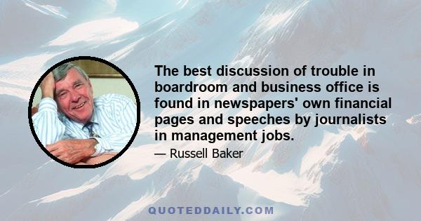 The best discussion of trouble in boardroom and business office is found in newspapers' own financial pages and speeches by journalists in management jobs.