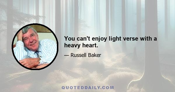 You can't enjoy light verse with a heavy heart.