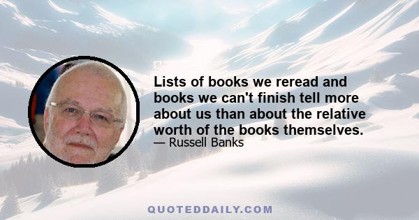 Lists of books we reread and books we can't finish tell more about us than about the relative worth of the books themselves.