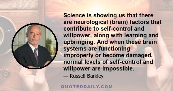 Science is showing us that there are neurological (brain) factors that contribute to self-control and willpower, along with learning and upbringing. And when these brain systems are functioning improperly or become