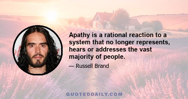 Apathy is a rational reaction to a system that no longer represents, hears or addresses the vast majority of people.