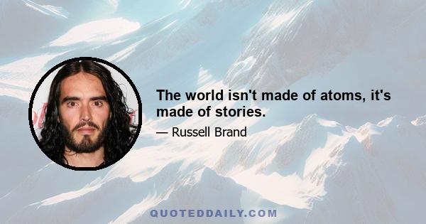 The world isn't made of atoms, it's made of stories.