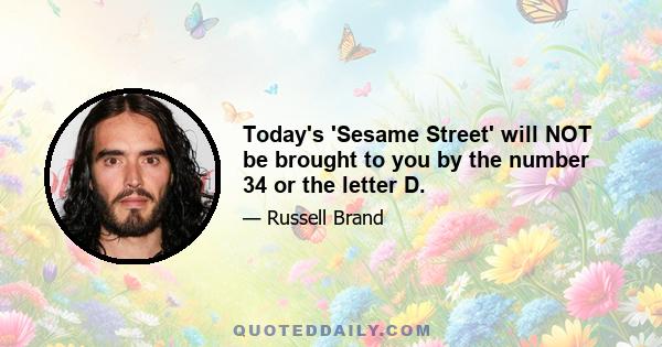 Today's 'Sesame Street' will NOT be brought to you by the number 34 or the letter D.