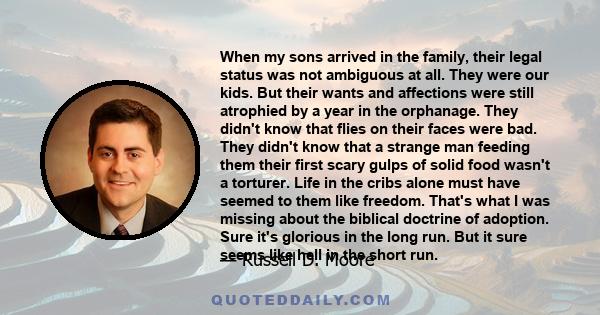 When my sons arrived in the family, their legal status was not ambiguous at all. They were our kids. But their wants and affections were still atrophied by a year in the orphanage. They didn't know that flies on their