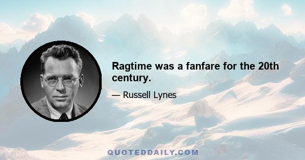 Ragtime was a fanfare for the 20th century.