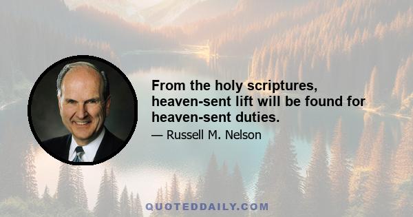 From the holy scriptures, heaven-sent lift will be found for heaven-sent duties.