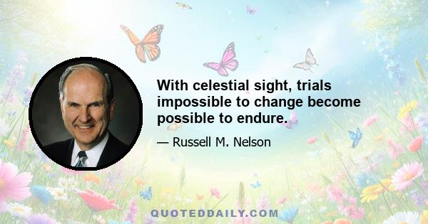 With celestial sight, trials impossible to change become possible to endure.