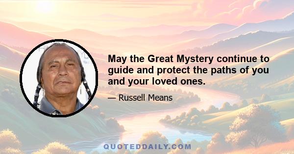 May the Great Mystery continue to guide and protect the paths of you and your loved ones.