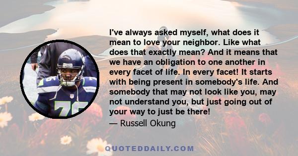 I've always asked myself, what does it mean to love your neighbor. Like what does that exactly mean? And it means that we have an obligation to one another in every facet of life. In every facet! It starts with being