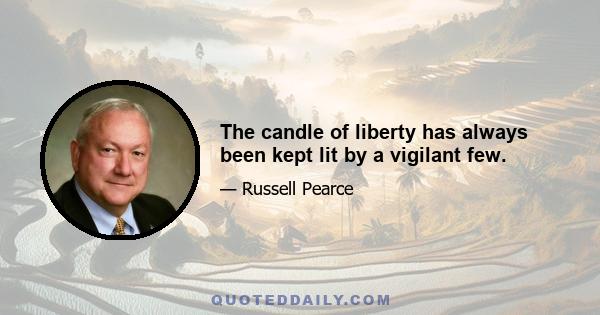 The candle of liberty has always been kept lit by a vigilant few.