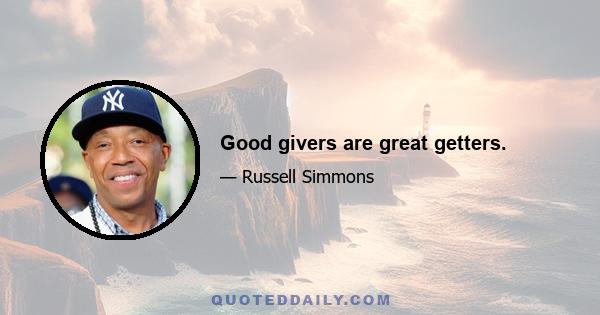 Good givers are great getters.