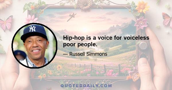 Hip-hop is a voice for voiceless poor people.