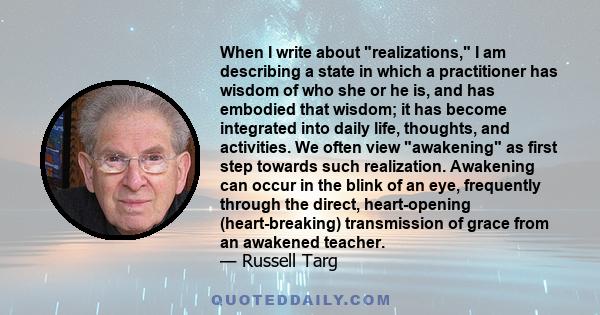 When I write about realizations, I am describing a state in which a practitioner has wisdom of who she or he is, and has embodied that wisdom; it has become integrated into daily life, thoughts, and activities. We often 