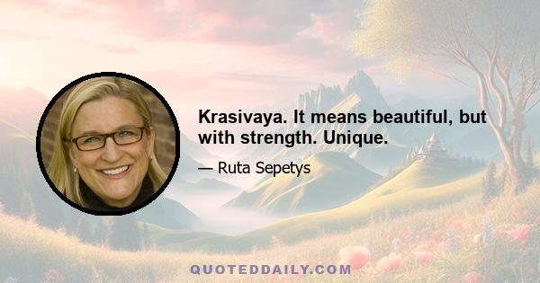 Krasivaya. It means beautiful, but with strength. Unique.