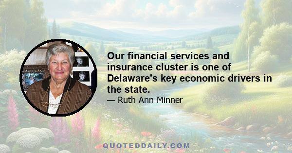 Our financial services and insurance cluster is one of Delaware's key economic drivers in the state.