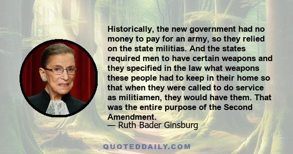 Historically, the new government had no money to pay for an army, so they relied on the state militias. And the states required men to have certain weapons and they specified in the law what weapons these people had to