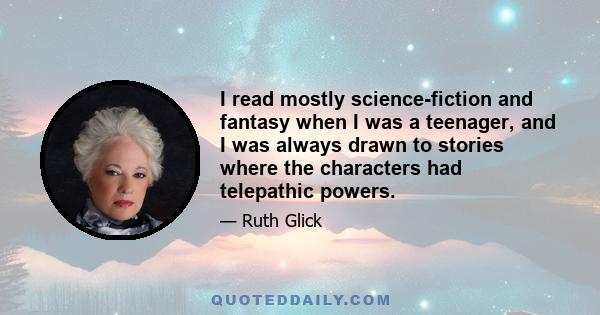 I read mostly science-fiction and fantasy when I was a teenager, and I was always drawn to stories where the characters had telepathic powers.