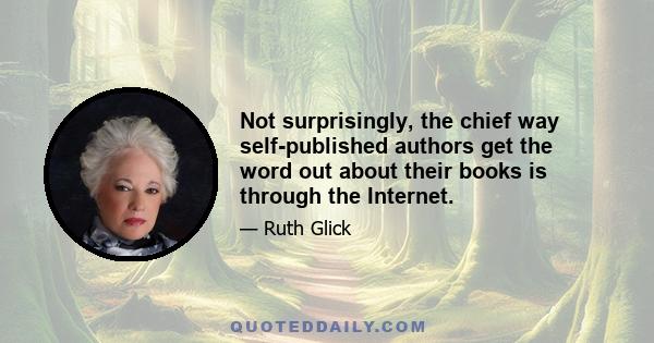 Not surprisingly, the chief way self-published authors get the word out about their books is through the Internet.