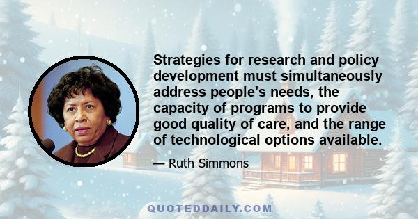 Strategies for research and policy development must simultaneously address people's needs, the capacity of programs to provide good quality of care, and the range of technological options available.