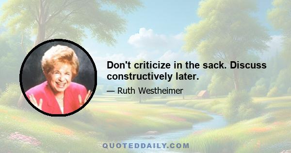 Don't criticize in the sack. Discuss constructively later.