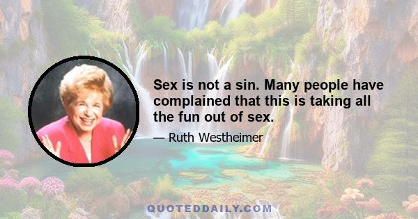 Sex is not a sin. Many people have complained that this is taking all the fun out of sex.