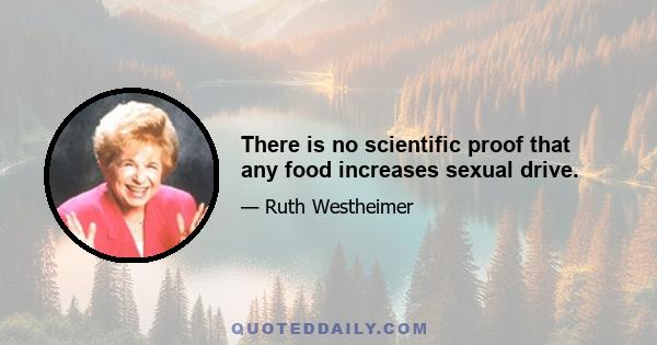 There is no scientific proof that any food increases sexual drive.